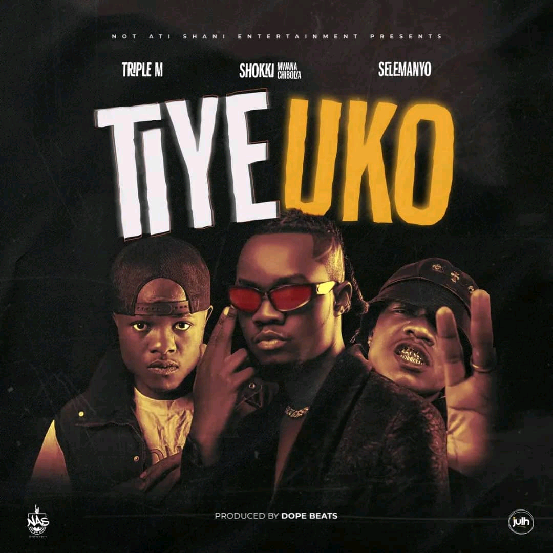 Triple M ft Shoki Mwana Chibolya x Selemanyo – Tiye Uko