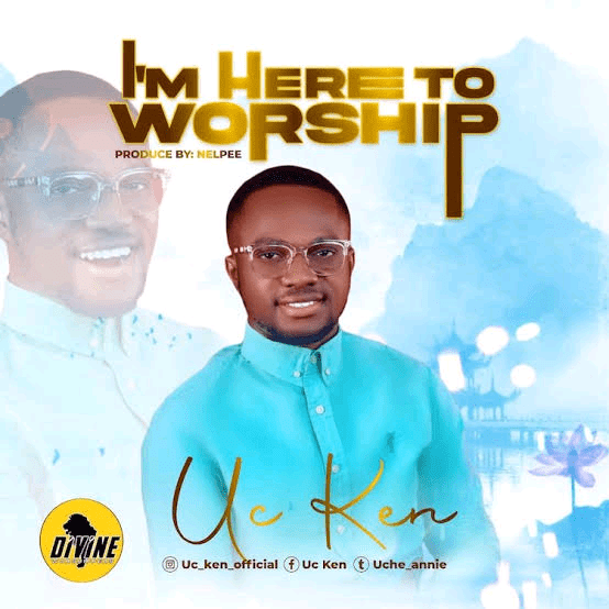 Uc Ken – I’m Here To Worship